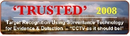 TRUSTED - Target Recognition Using Surveillance Technology for Evidence and Detection - A campaign to improve the effectiveness of existing video surveillance security systems.
