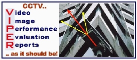 VIPER is a unique service designed to provide an expert assessment of video surveillance Closed Circuit Television camera performance