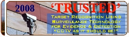 TRUSTED - Target Recognition Using Surveillance Technology for Evidence and Detection - A campaign to improve the effectiveness of existing video surveillance security systems.
